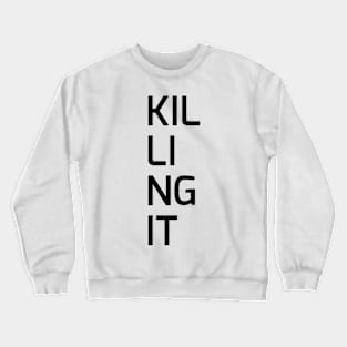 Killing it Crewneck Sweatshirt